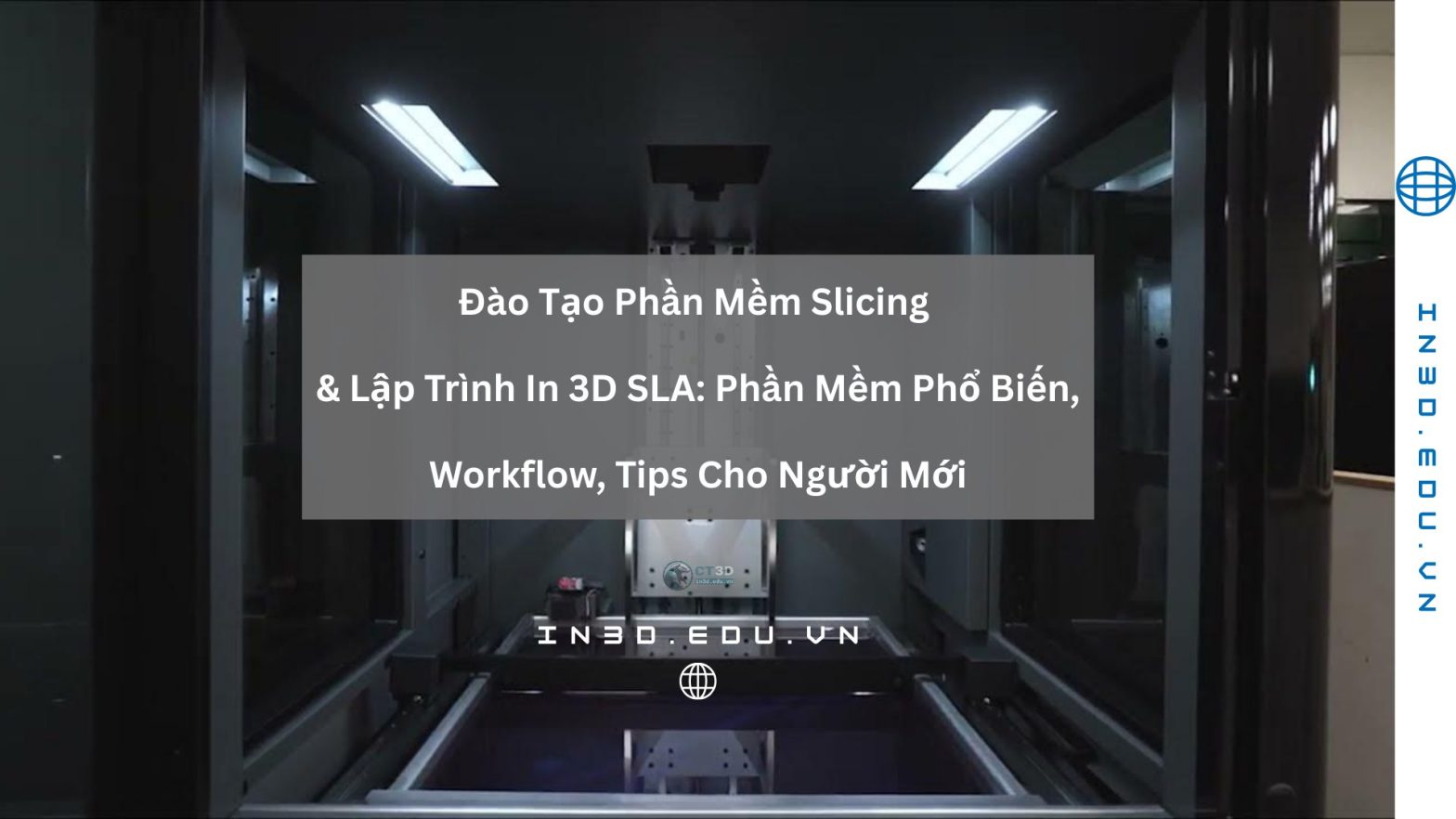 Đào Tạo Phần Mềm Slicing & Lập Trình In 3D SLA: Phần Mềm Phổ Biến, Workflow, Tips Cho Người Mới